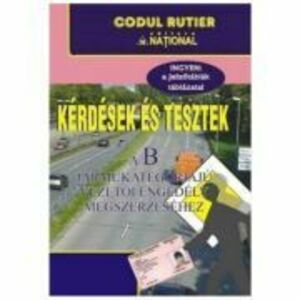 Intrebari si teste in limba maghiara pentru obtinerea permisului de conducere B. Kerdesek es tesztek a B Jarmukategoriaju vezetoi engedely megszerzese imagine