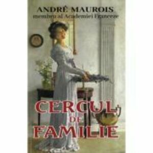 Cercul de familie - Andre Maurois imagine