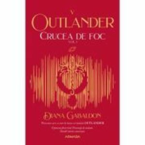 Crucea de foc volumul 1 (Seria Outlander, partea a 5-a, editia 2021) - Diana Gabaldon imagine