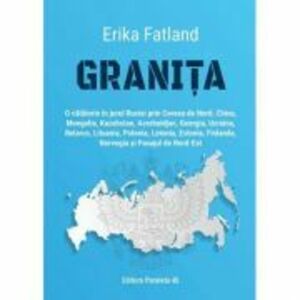 Granita. O calatorie in jurul Rusiei - Erika Fatland imagine
