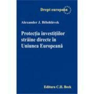 Protectia investitiilor straine directe in Uniunea Europeana - Alexander Belohlavek imagine
