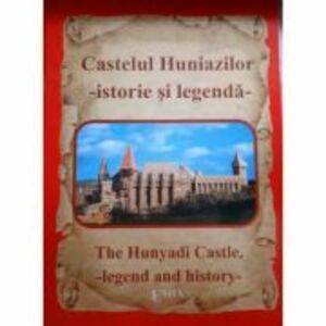 CASTELUL HUNIAZILOR, istorie si legenda / THE HUNYADI CASTLE, legend and history - Nicu Jianu, Paulina Popa imagine
