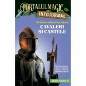 Cavaleri si castele. Infojurnal (insoteste volumul 2 din seria Portalul magic: „Cavalerul misterios”) - Mary Pope Osborne, Will Osborne imagine