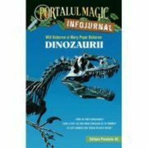 Dinozaurii. Infojurnal (insoteste volumul 1 din seria Portalul magic: „Dinozaurii vin spre seara”) - Mary Pope Osborne, Will Osborne imagine