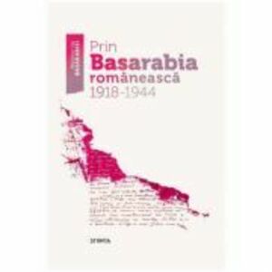 Prin Basarabia romaneasca 1918-1944 imagine