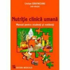 Nutritie clinica umana. Manual pentru studenti si rezidenti - Cristian Serafinceanu imagine