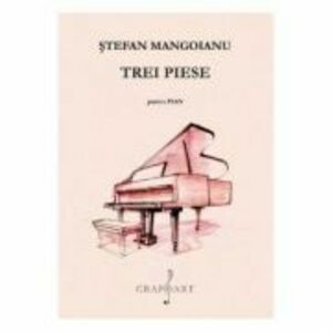 Trei piese pentru pian - Stefan Mangoianu imagine