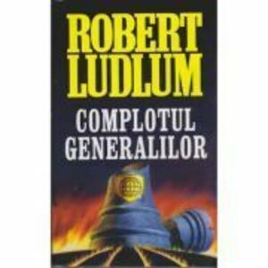 Complotul generalilor - Robert Ludlum imagine