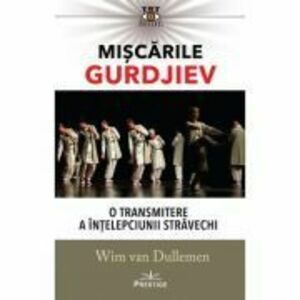 Miscarile Gurdjiev: O transmitere a intelepciunii stravechi - Wim van Dullemen imagine