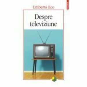 Despre televiziune. Scrieri 1956‑2015 - Umberto Eco imagine
