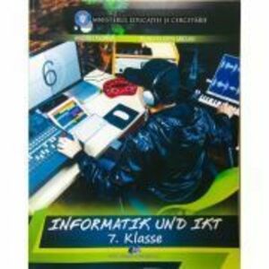 Informatica si TIC. Manual in limba germana pentru clasa a 7-a - Andrei Florea, Silviu - Eugen Sacuiu imagine