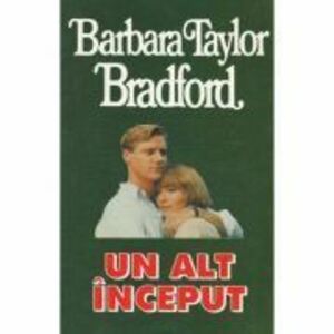 Un alt inceput - Barbara Taylor Bradford imagine