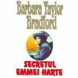 Secretul Emmei Harte - Barbara Taylor Bradford imagine