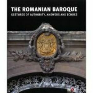 The Romanian Baroque, Gestures of Authority, Answers, and Echoes - Constantin Hosiiuc imagine