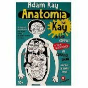 Anatomia lui Kay. Un ghid complet (si total dezgustator) al corpului uman imagine
