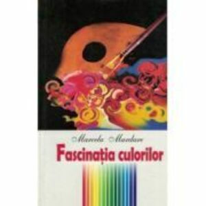 Fascinatia culorilor - Marcela Mardare imagine