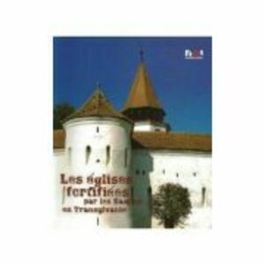 Biserici fortificate ale sasilor din Transilvania (Franceza) - Ioan Marian Tiplic imagine