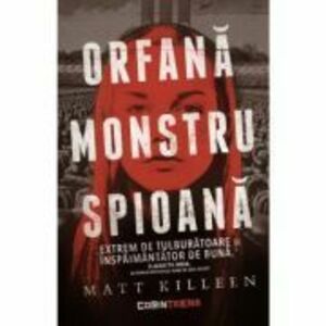 Orfana, monstru, spioana - Matt Killeen imagine