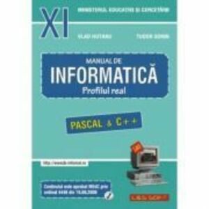 INFORMATICA, Manual pentru clasa a 11-a. Profilul real, neintensiv. Pascal si C++ - Sorin Tudor imagine