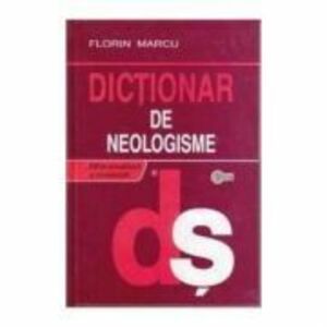 Dictionar de neologisme Ed. a II-a - Florin Marcu imagine