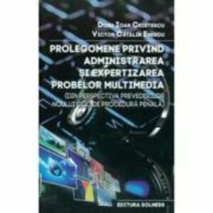 Prolegomene privind administrarea si expertizarea probelor multimedia - Doru Ioan Cristescu, Victor Catalin Enescu imagine