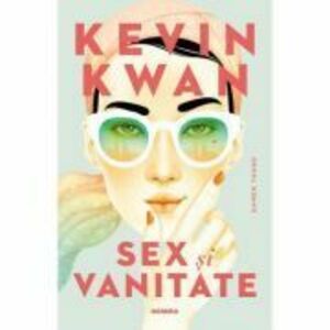 Sex si vanitate - Kevin Kwan imagine