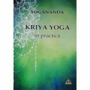 Kriya Yoga in practica - Paramahansa Yogananda imagine