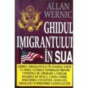 Ghidul imigrantului in SUA - Allen Wernic imagine