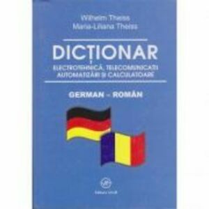 Dictionar de electrotehnica, telecomunicatii. automatizari si calculatoare german-roman - Wilhelm Theiss imagine