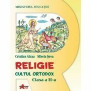 Religie. Cultul Ortodox, clasa a 2-a, manual - Cristian Alexa, Mirela Sova imagine