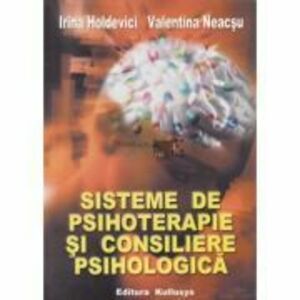 Sisteme de psihoterapie si consiliere psihologica - Irina Holdevici, Valentina Neacsu imagine