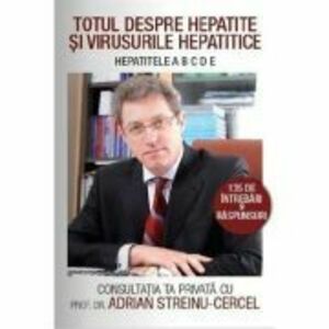 Totul despre Hepatite si virusuri hepatitice - Adrian Streinu-Cercel imagine