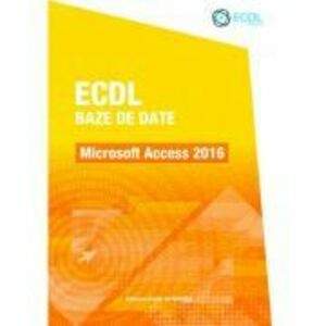 ECDL Baze de date. Microsoft Access 2016 - Raluca Constantinescu, Ionut Danaila imagine