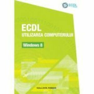 ECDL Utilizarea computerului Windows 8 - Raluca Constantinescu, Ionut Danaila imagine