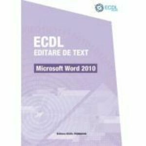 ECDL Editare de text. Microsoft Word 2010 - Raluca Constantinescu, Ionut Danaila imagine
