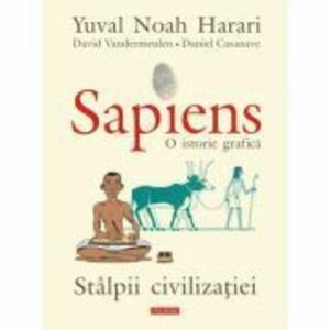 Sapiens. O istorie grafica. Volumul 2. Stalpii civilizatiei - Yuval Noah Harari imagine