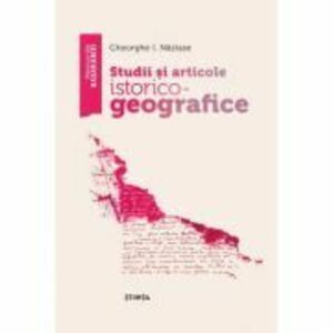 Studii si articole istorico–geografice - Gheorghe I. Nastase imagine