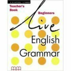 Live English Grammar Teacher's Book Beginners level - H. Q Mitchell imagine
