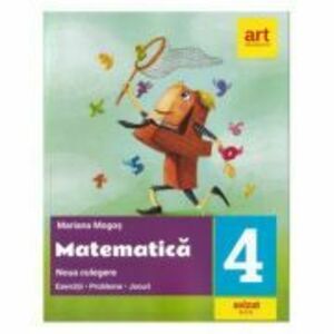 Matematica. Noua culegere pentru clasa a 4-a. Exercitii, probleme, jocuri - Mariana Mogos imagine