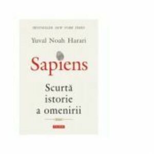 Sapiens. Scurta istorie a omenirii - Yuval Noah Harari imagine