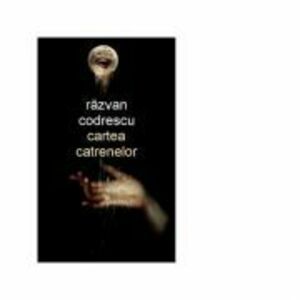 Cartea catrenelor - Razvan Codrescu imagine