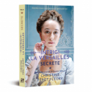 Intrigi la Versailles. Volumul 2. Secrete - Christine Feret-Fleury imagine