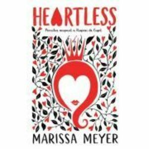 Heartless. Povestea nespusa a Reginei de Cupa - Marissa Meyer imagine