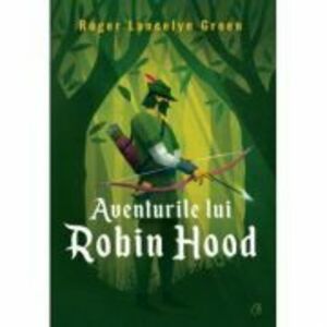 Aventurile lui Robin Hood - Roger Lancelyn Green imagine