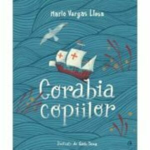 Corabia copiilor - Mario Vargas Llosa imagine