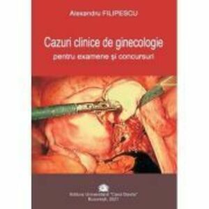 Cazuri clinice de ginecologie pentru examene si concursuri - Alexandru Filipescu imagine