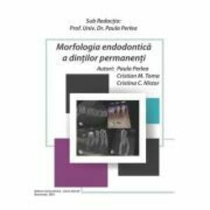 Morfologia endodontica a dintilor permanenti - Paula Perlea, Cristian M. Toma, Cristina C. Nistor imagine