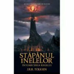Stapanul Inelelor, volumul 3. Intoarcerea Regelui - J. R. R. Tolkien imagine