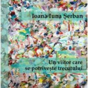 Un viitor care se potriveste trecutului - Ioana Iuna Serban imagine