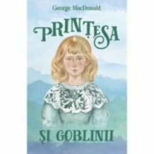 Printesa si goblinii - George MacDonald imagine